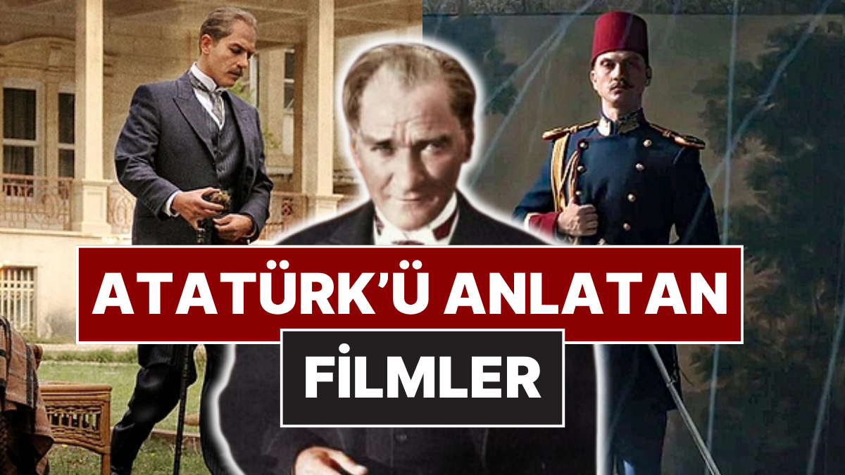 Ulu Önderimiz Mustafa Kemal Atatürk’ün Hayatını Anlatan Birbirinden Etkileyici Filmler